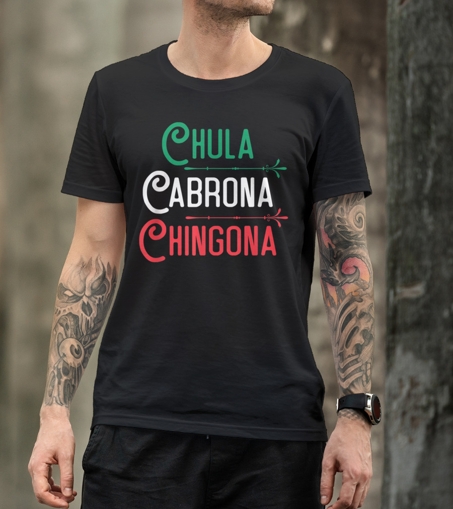 Chula Cabrona Chingona Mexicana Chula Cabrona Chingona Mexican Girl T-Shirt