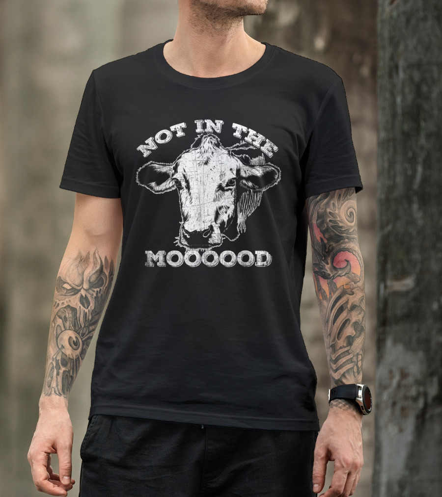Not In The Mood Funny Cow Moooood T-Shirt