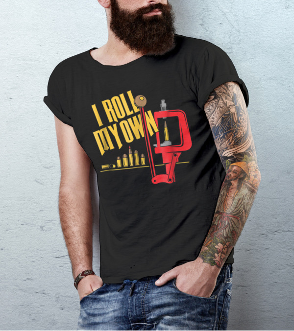 I Roll My Own Reloading Press And Bullets Patriot Patch Co T-Shirt