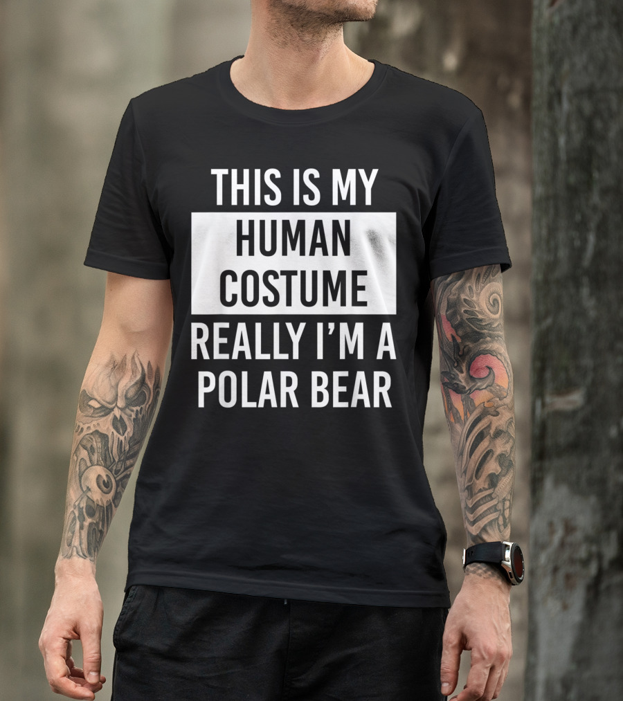This Is My Human Costume Really I'm A Polar Bear T-Shirt