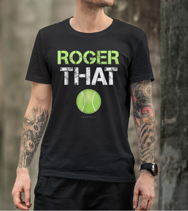 Roger That Tennis Lumowell T-Shirt