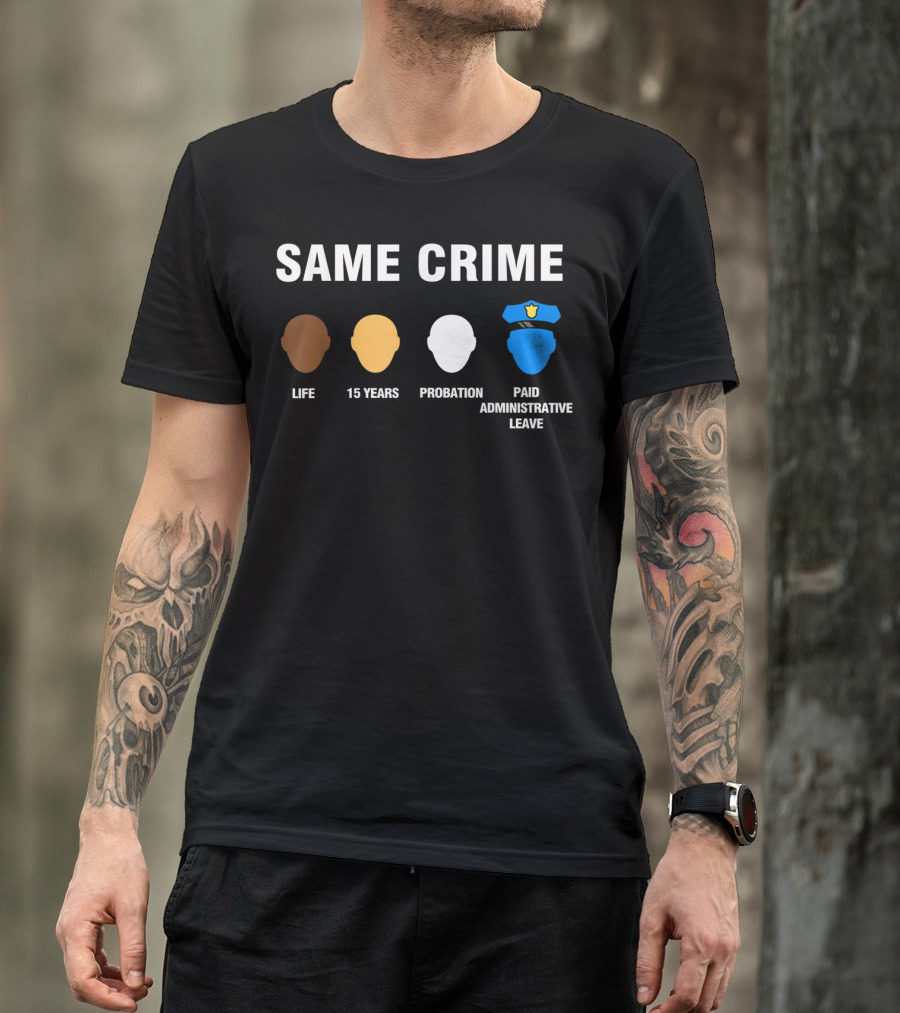 Same Crime Life Sentence 15 Years Probation Paid Administrative Leave T-Shirt