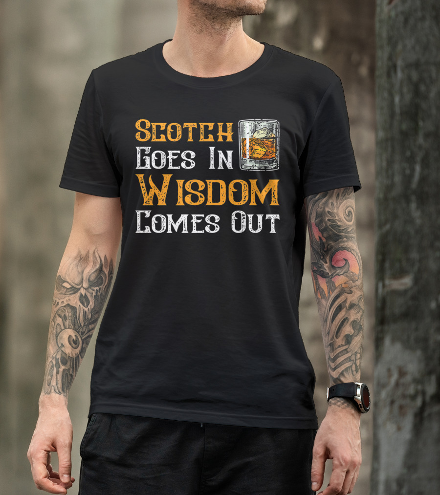 Scotch Goes In Wisdom Comes Out Whiskey Glass T-Shirt