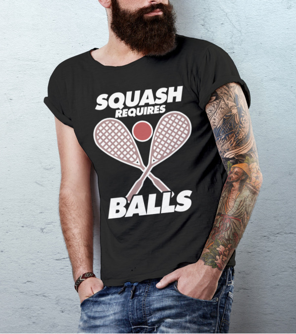 SQUASH REQUIRES BALLS FUNNY SPORT GAME TOURNAMENT RACKETS AND BALL T-Shirt