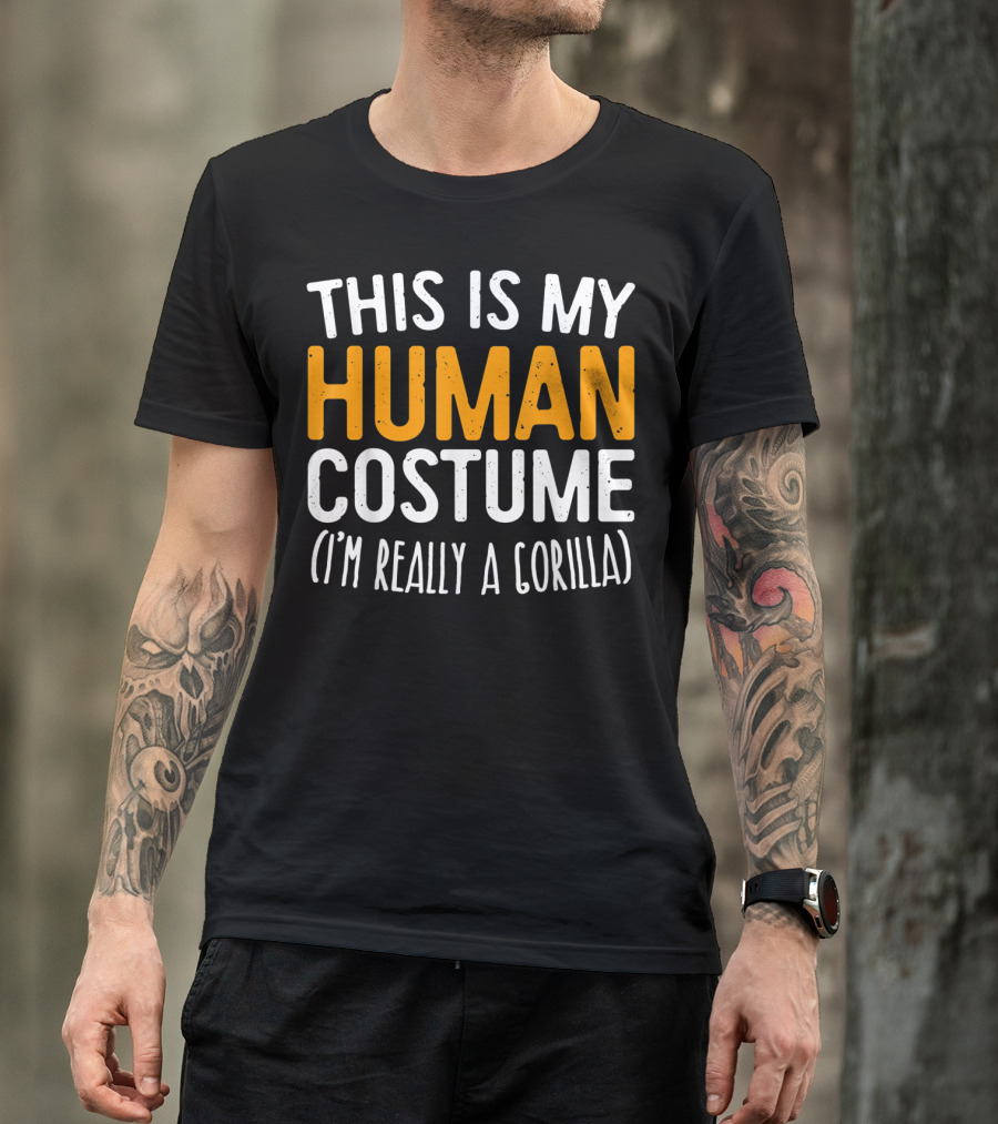 This Is My Human Costume I’m Really A Gorilla T-Shirt