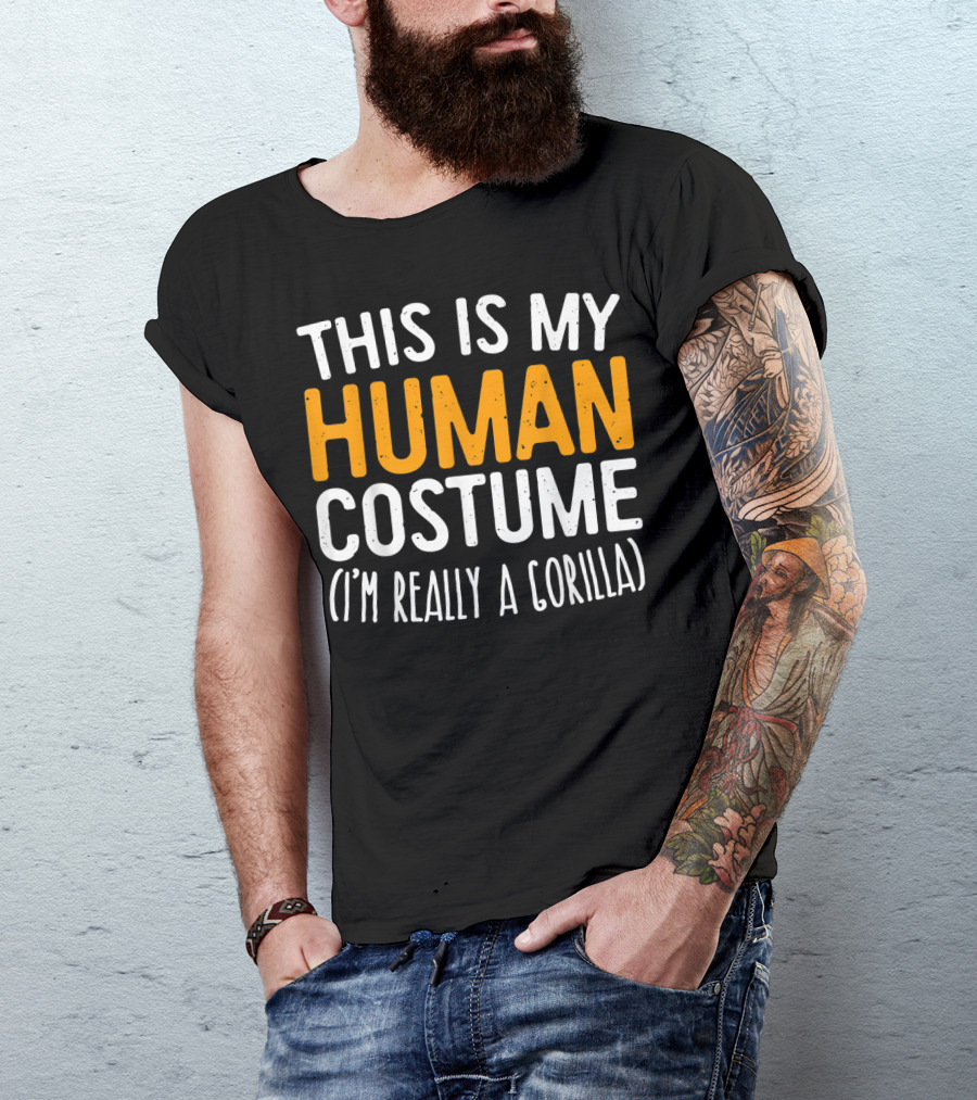 This Is My Human Costume I’m Really A Gorilla T-Shirt