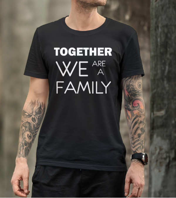 TOGETHER WE ARE A FAMILY T-Shirt