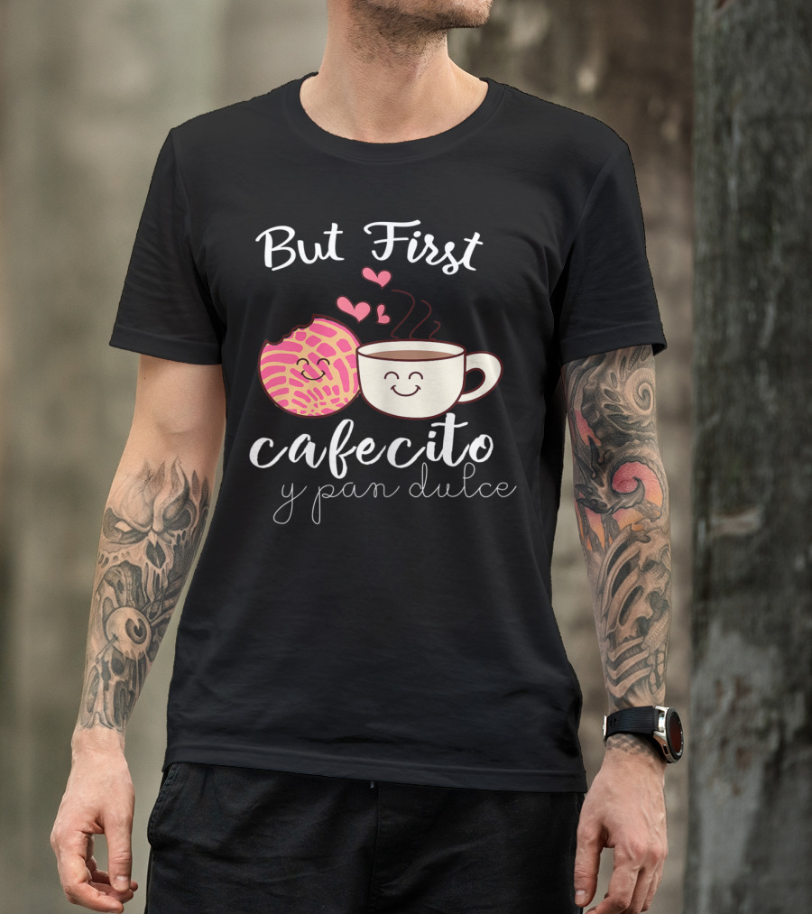 But First Cafecito Y Pan Dulce Latina Mom Cute Spanish Coffee And Conchas T-Shirt