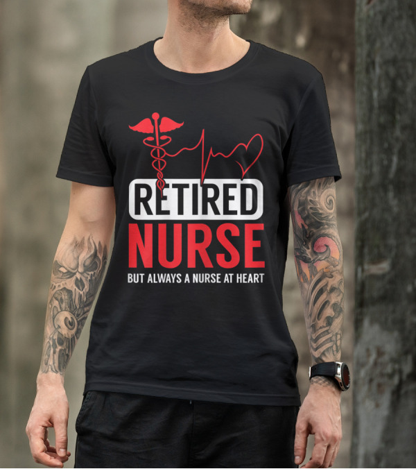 Retired Nurse But Always A Nurse At Heart With Medical Symbol And Heartbeat T-Shirt