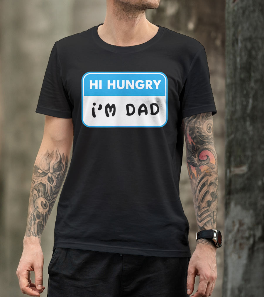 Mens Hi Hungry I'm Dad Funny Dad Joke Name Tag T-Shirt