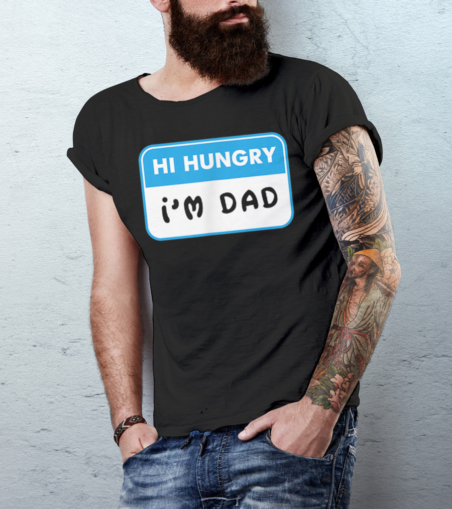 Mens Hi Hungry I'm Dad Funny Dad Joke Name Tag T-Shirt
