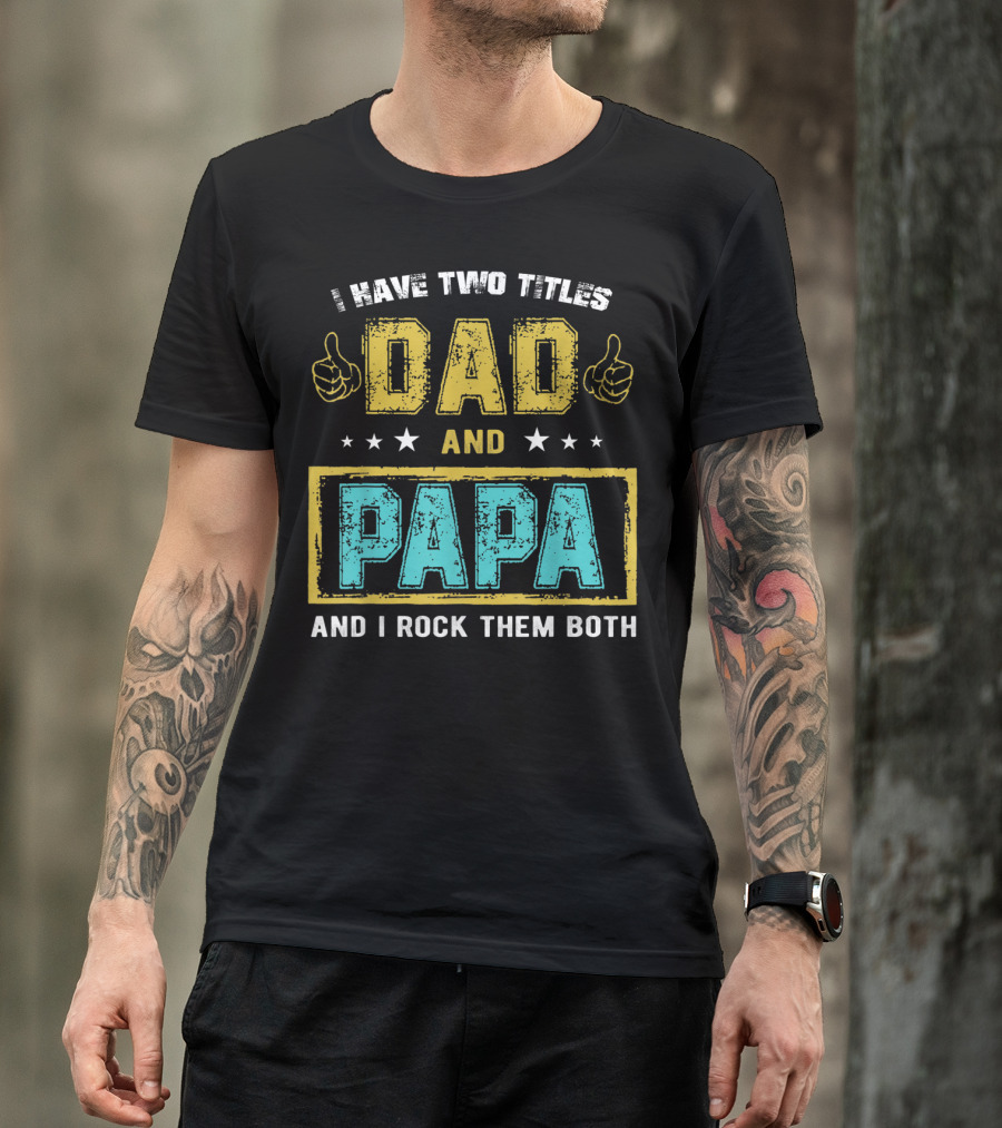 Dad And Papa I Have Two Titles And I Rock Them Both T-Shirt