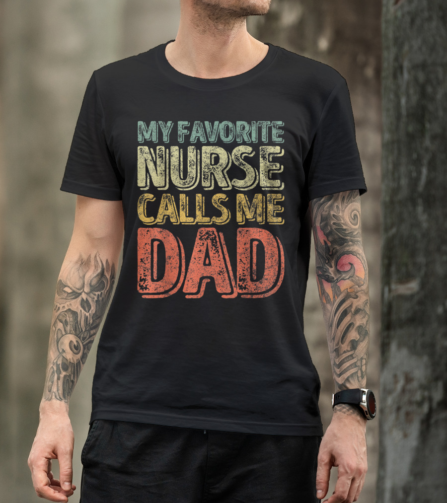 My Favorite Nurse Calls Me Dad Father Mens T-Shirt