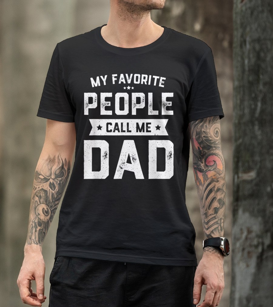 My Favorite People Call Me Dad Mens Funny Fathers T-Shirt