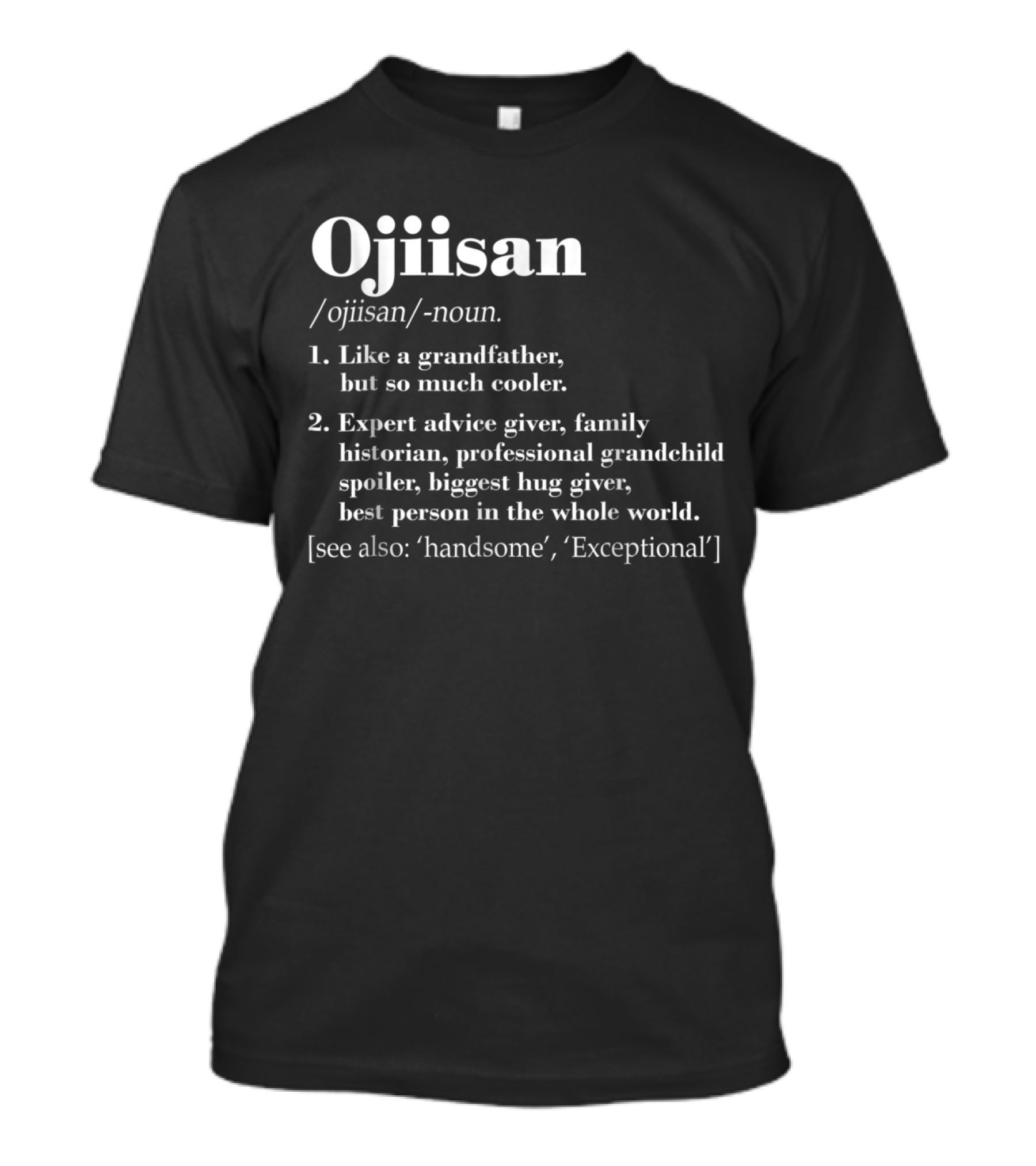 Ojiisan Like A Grandfather So Much Cooler Family Historian Grandchild Spoiler Hug Giver T-Shirt