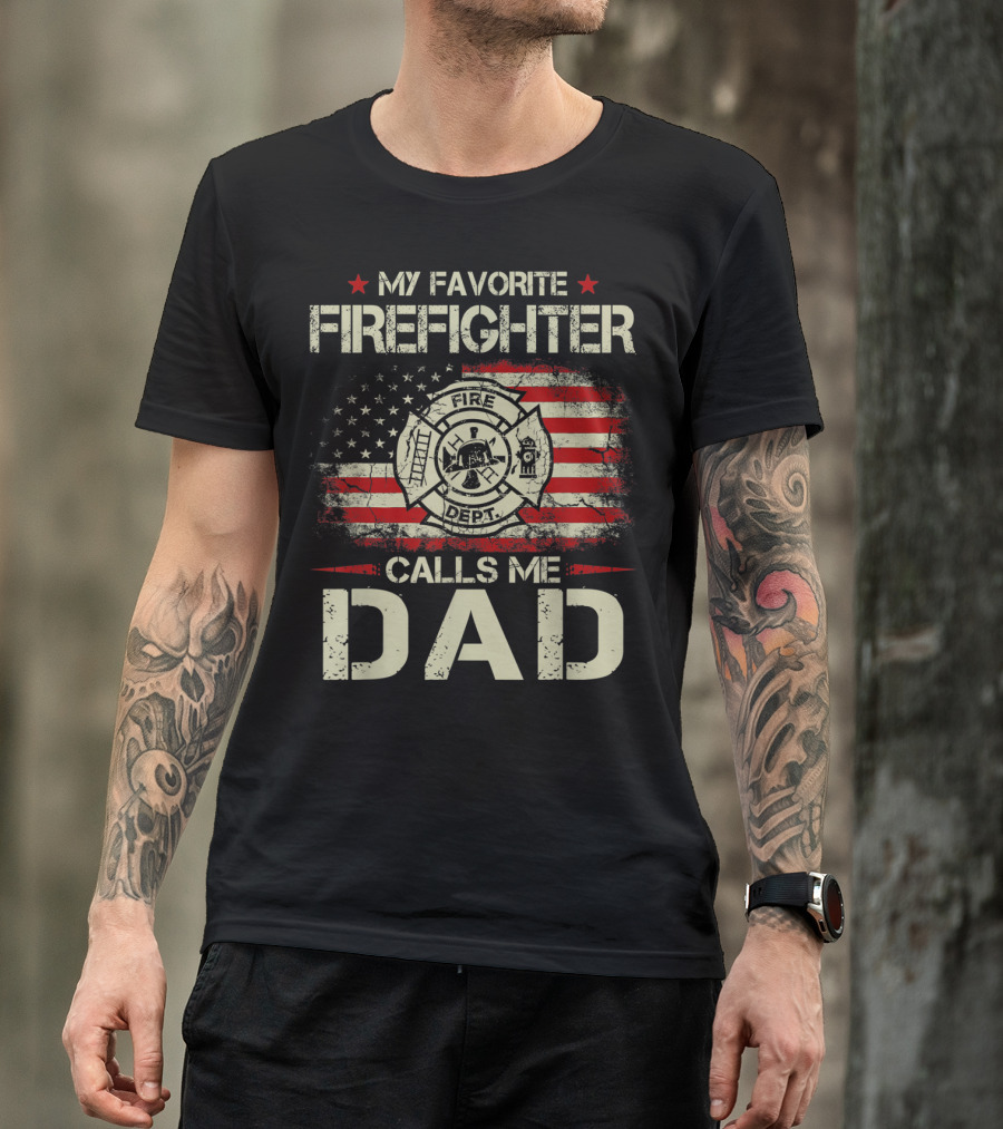 My Favorite Firefighter Calls Me Dad American Flag Fire Dept Badge T-Shirt