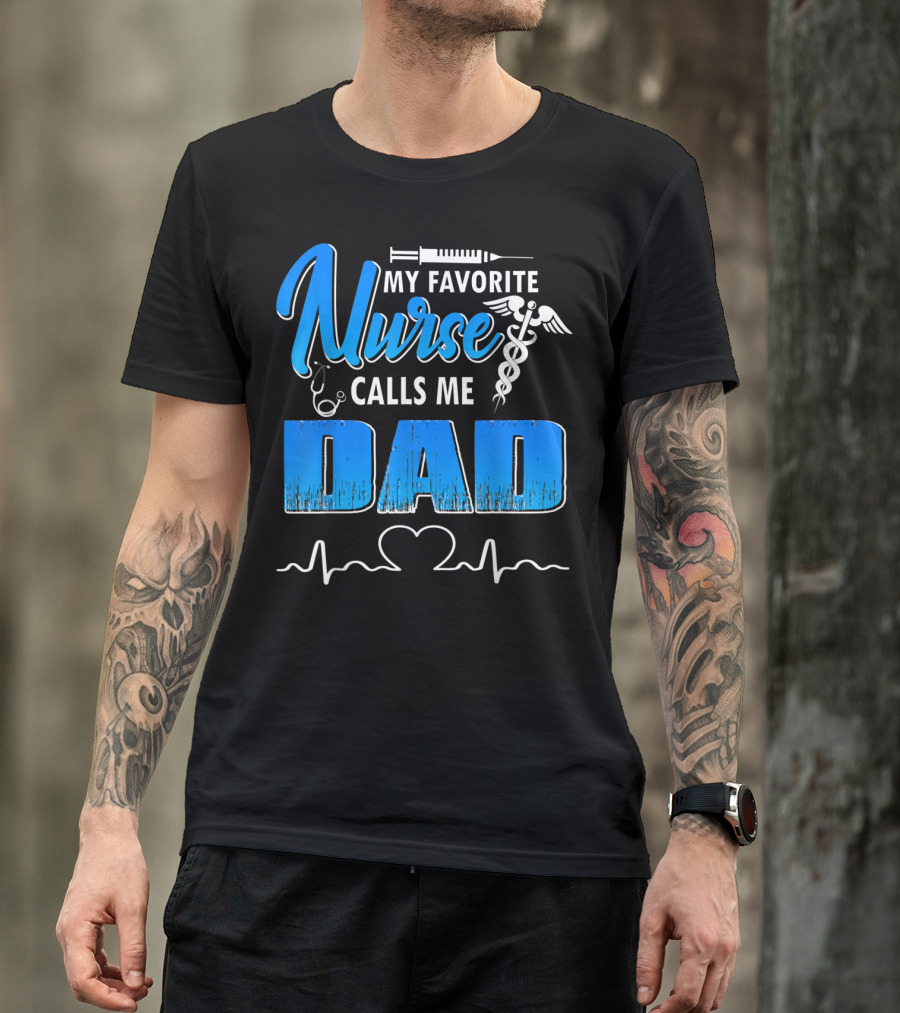 My Favorite Nurse Calls Me Dad Father's Day Nursing Appreciation Gift T-Shirt