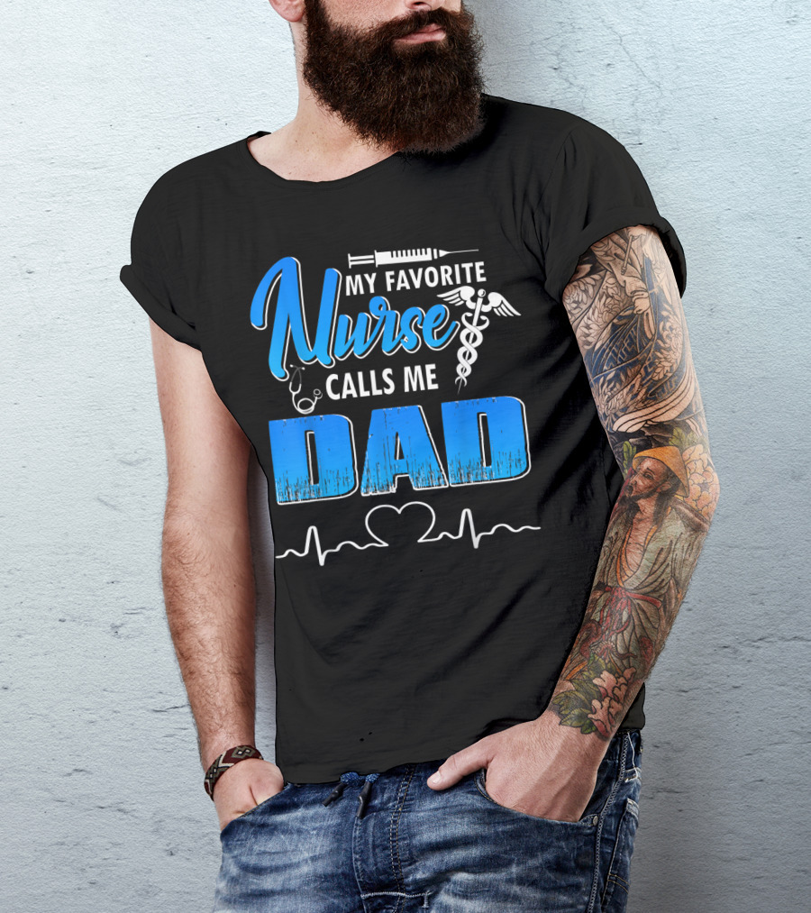 My Favorite Nurse Calls Me Dad Father's Day Nursing Appreciation Gift T-Shirt