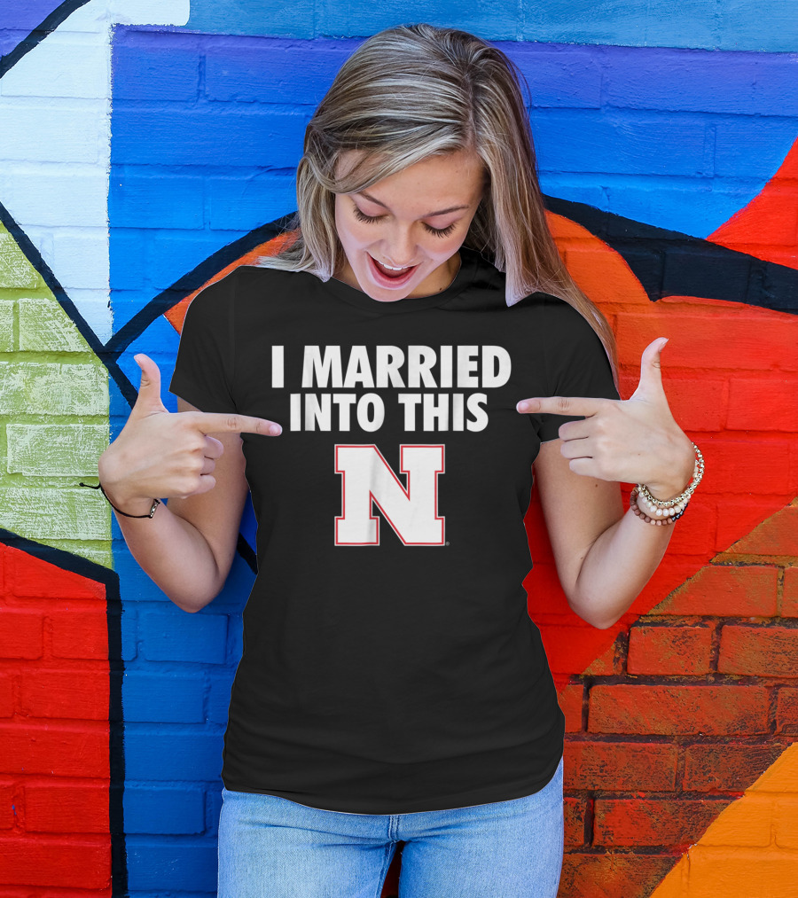 I Married Into This Nebraska Cornhuskers N T-Shirt