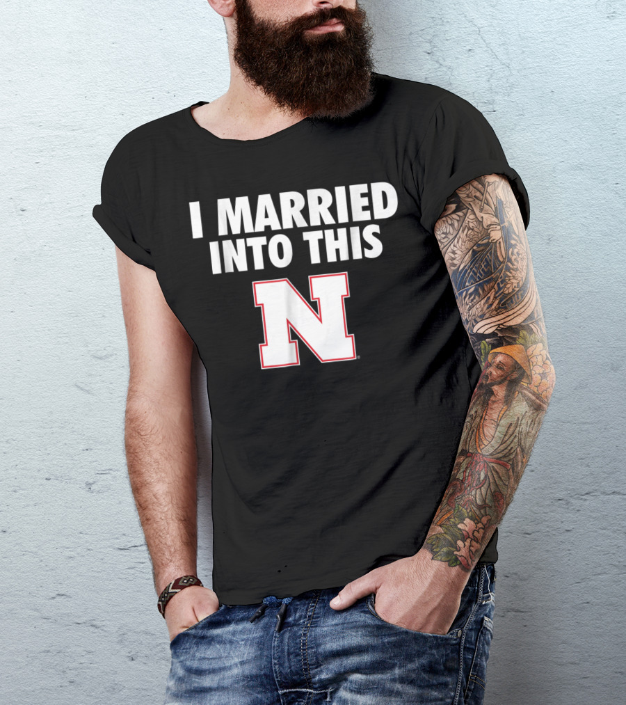 I Married Into This Nebraska Cornhuskers N T-Shirt