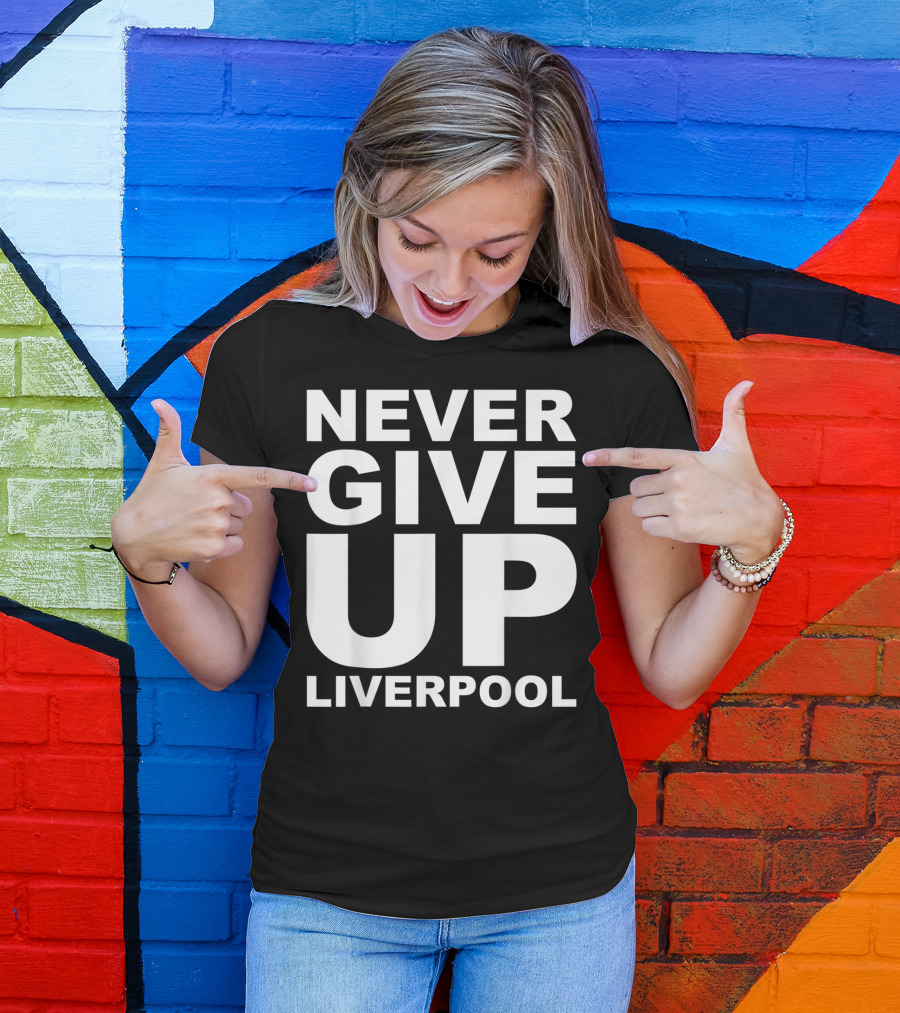 NEVER GIVE UP LIVERPOOL T-Shirt
