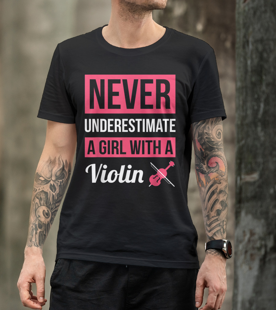 NEVER UNDERESTIMATE A GIRL WITH A VIOLIN T-Shirt