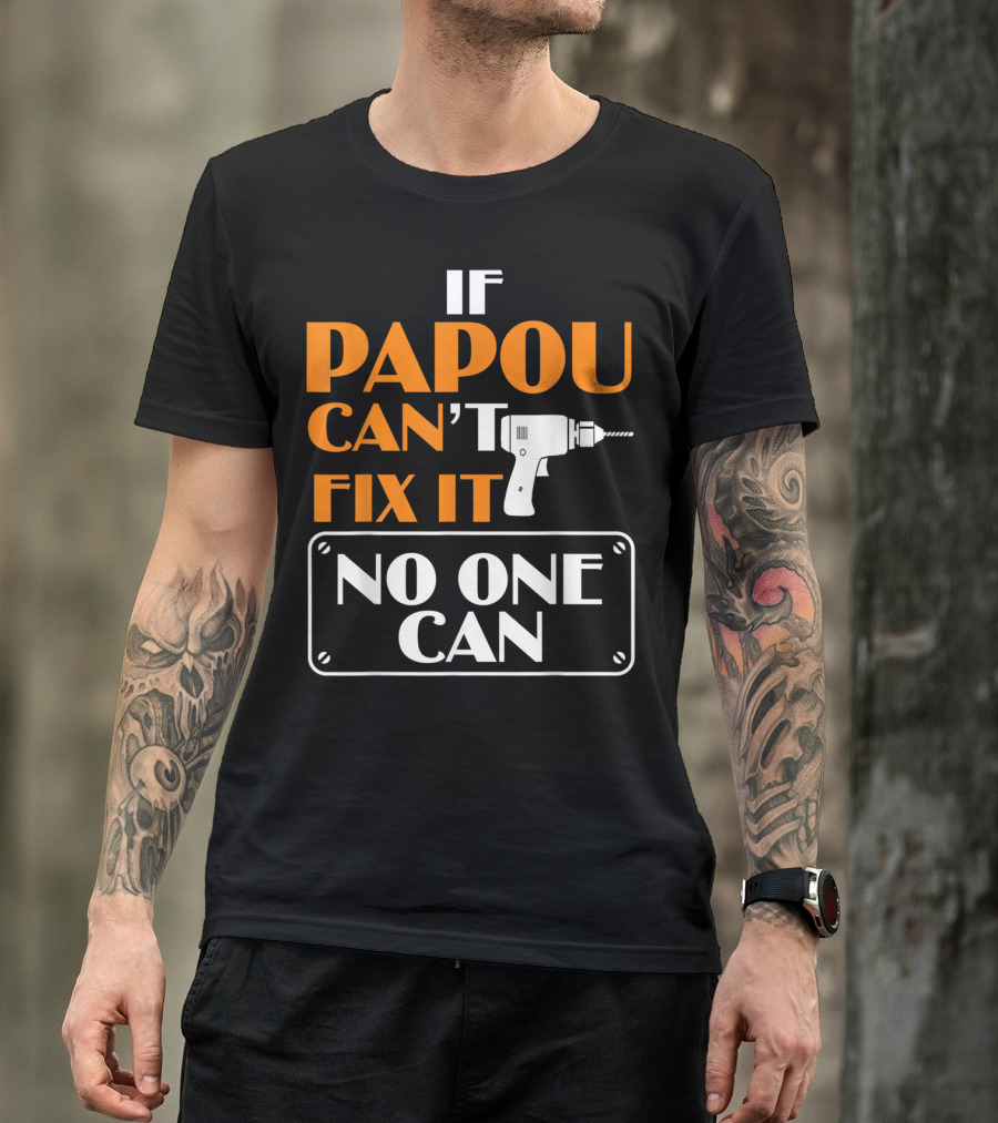 If Papou Can't Fix It No One Can T-Shirt