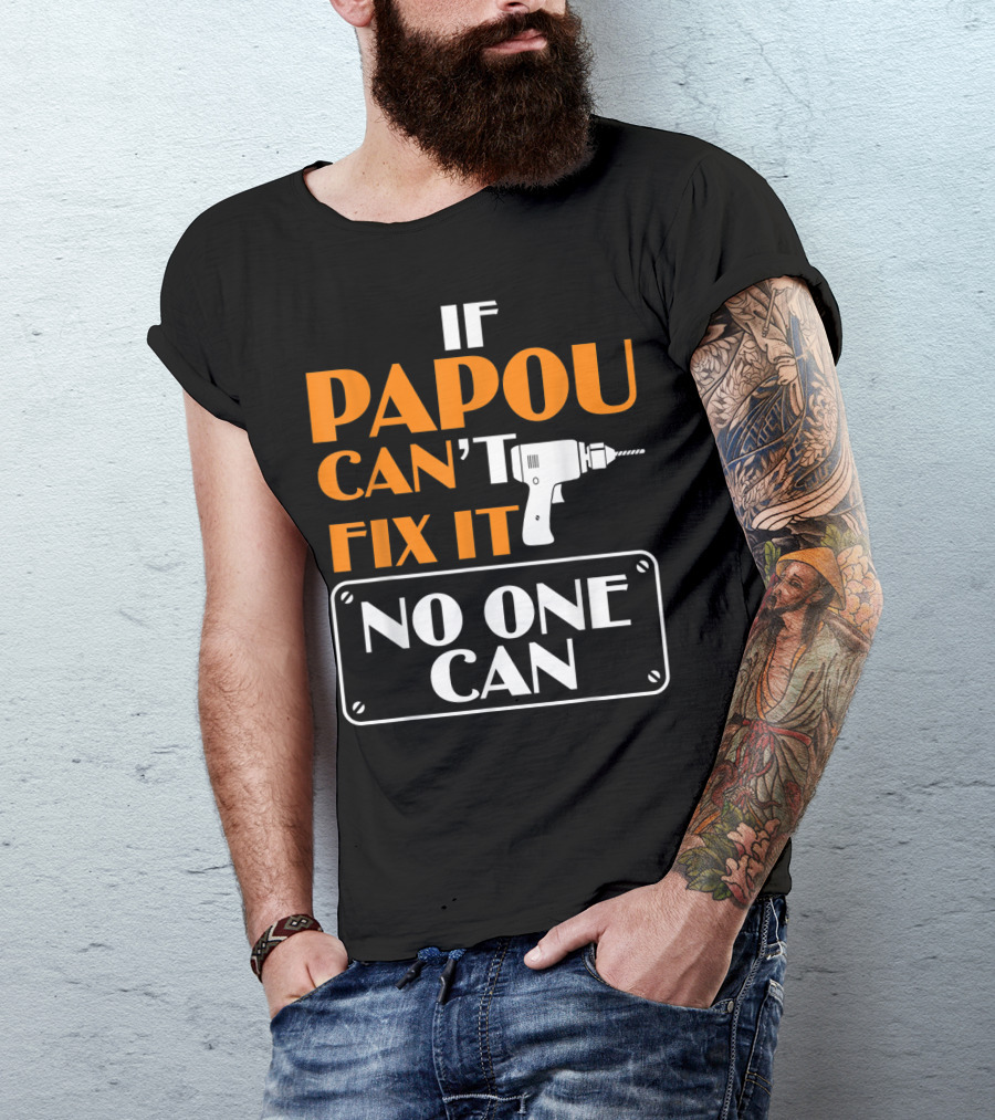 If Papou Can't Fix It No One Can T-Shirt