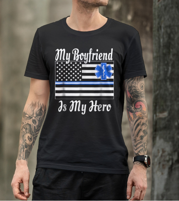 My Boyfriend Is My Hero EMT Thin Blue Line American Flag T-Shirt