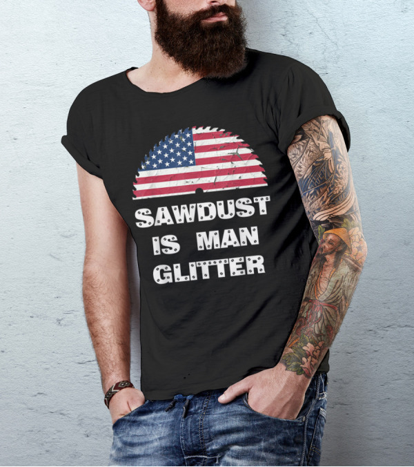 Sawdust Is Man Glitter Patriotic Sawblade USA Flag T-Shirt