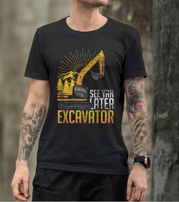 See Yah Later Excavator Mountains And Trees Scene T-Shirt