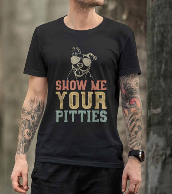 SHOW ME YOUR PITTIES Pitbull Sunglasses T-Shirt