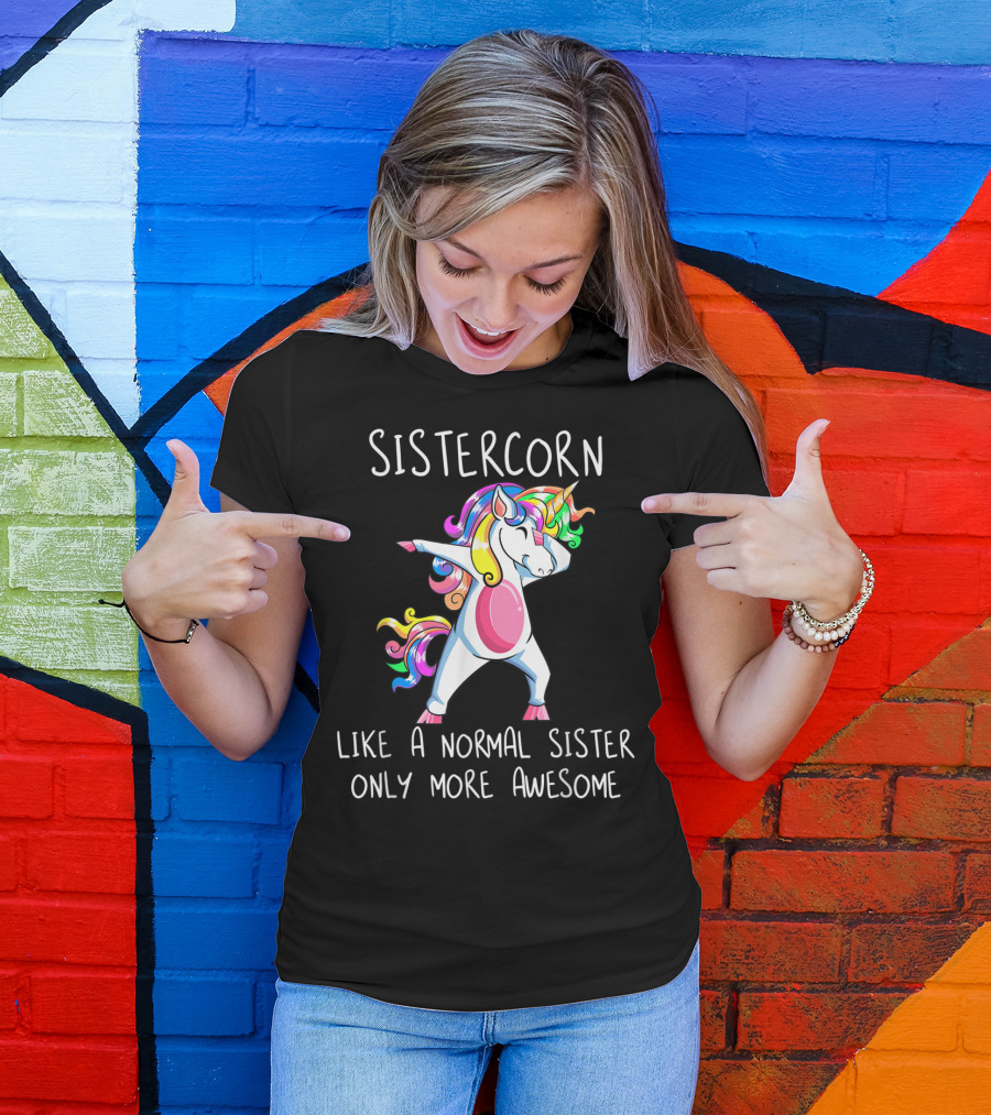 Sistercorn Like A Normal Sister Only More Awesome Dabbing Unicorn T-Shirt