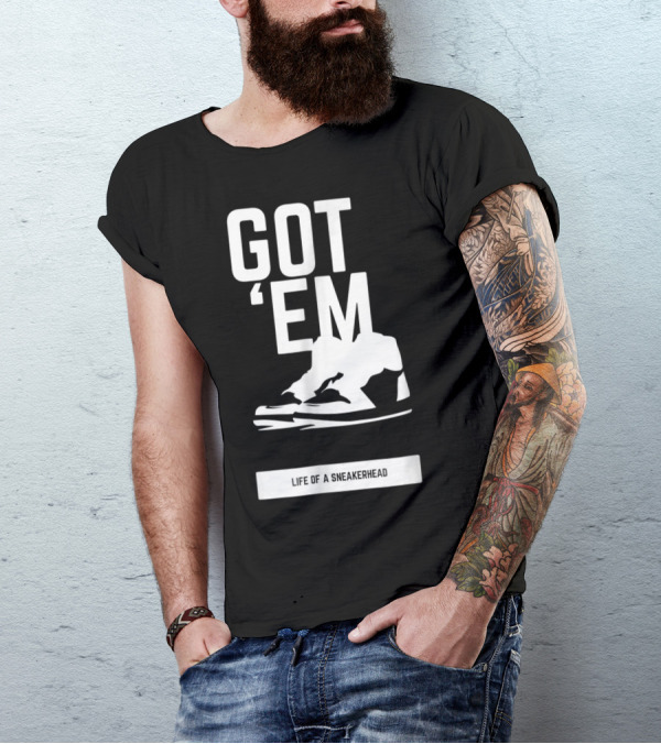 Got 'Em Life Of A Sneakerhead T-Shirt