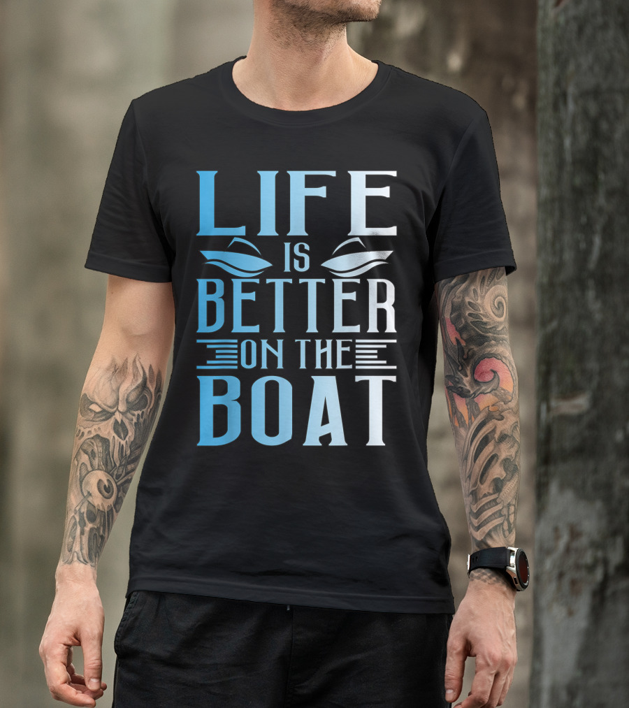 Life Is Better On The Boat Summer Boating T-Shirt