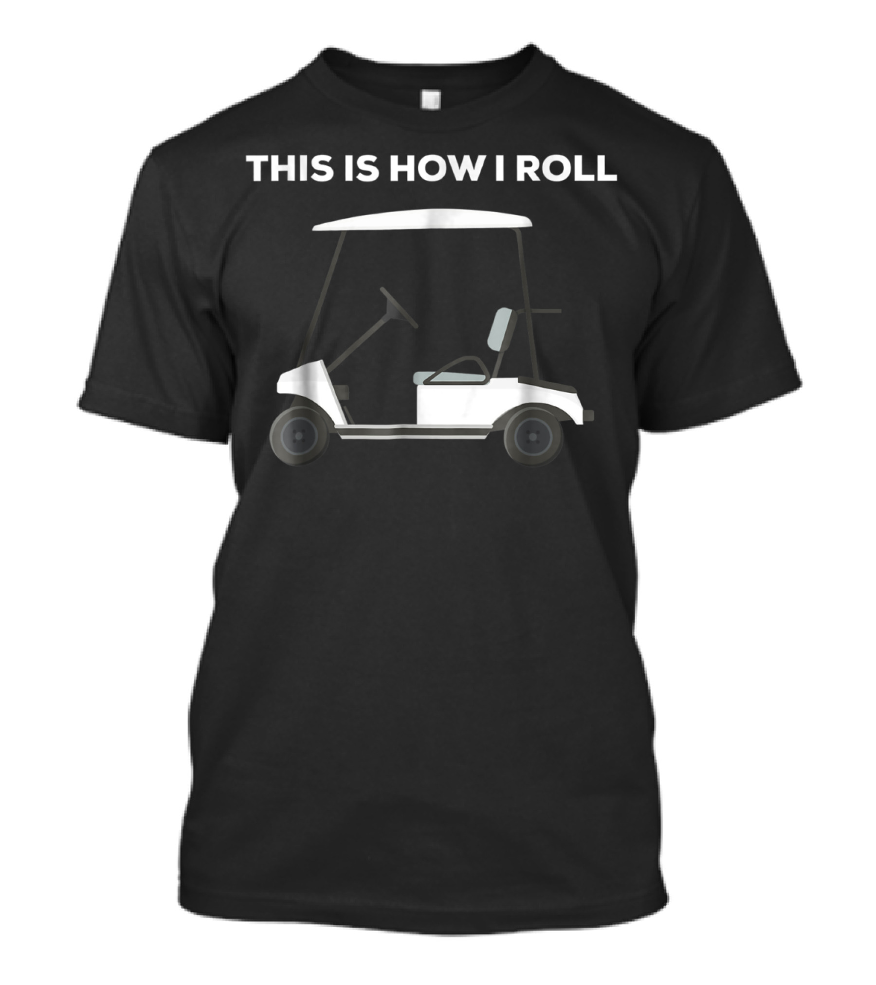 THIS IS HOW I ROLL GOLF CART FUNNY GOLFERS T-Shirt