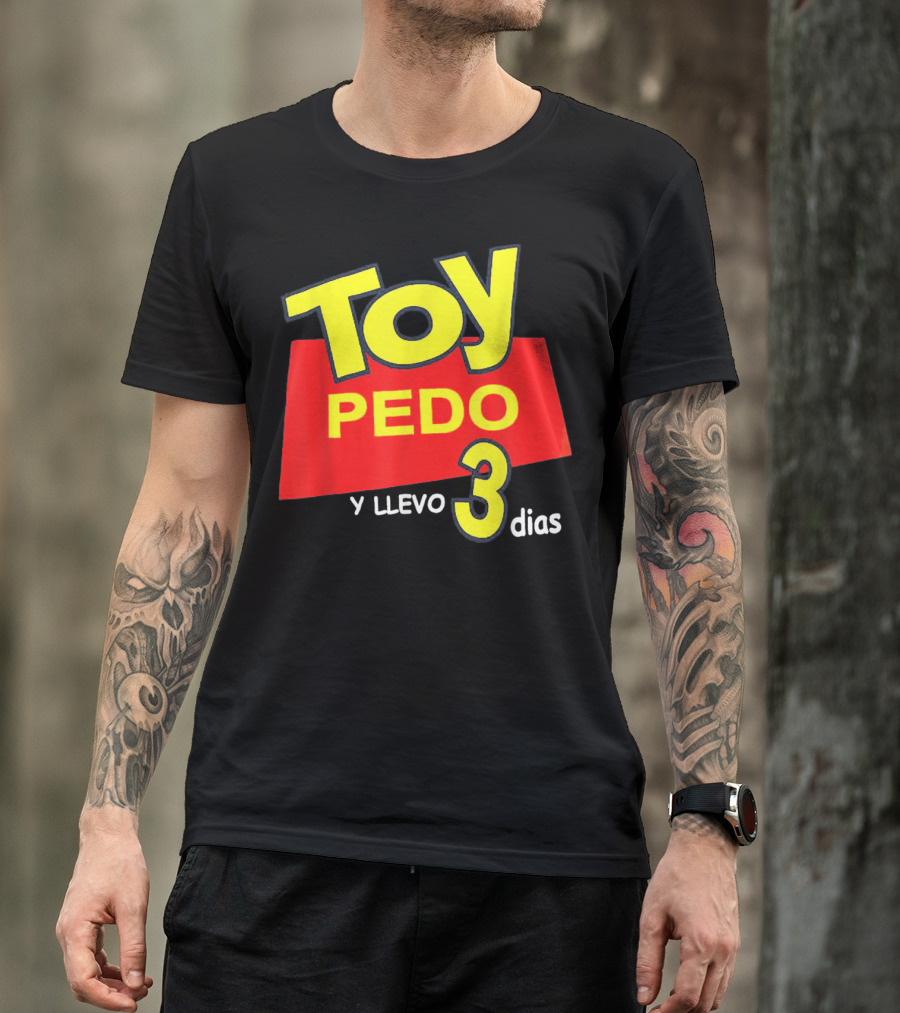 Toy Pedo Y Llevo Tres Dias Funny Spanish T-Shirt