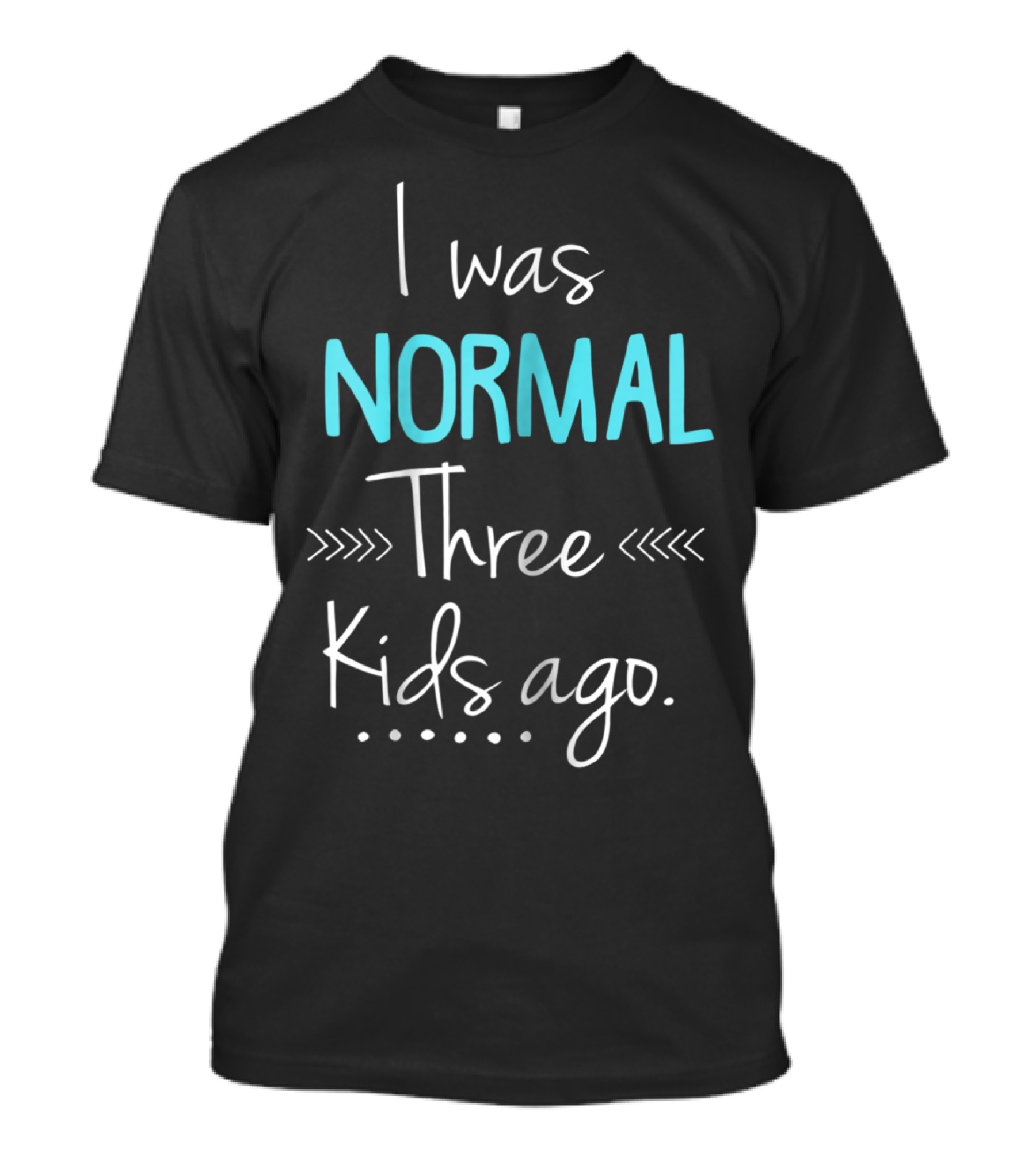 I Was Normal Three Kids Ago Funny New Parenting Humor T-Shirt