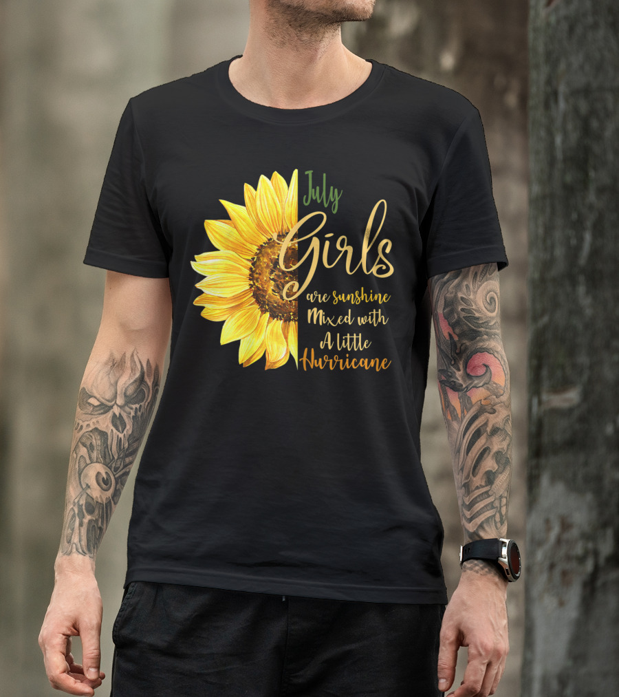 July Girls Are Sunshine Mixed With A Little Hurricane Sunflower T-Shirt