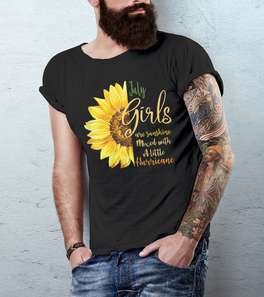 July Girls Are Sunshine Mixed With A Little Hurricane Sunflower T-Shirt