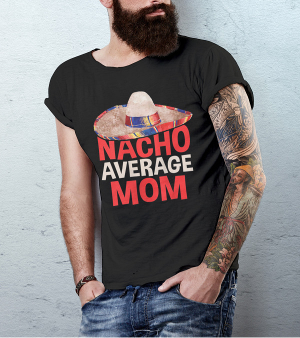 Nacho Average Mom Sombrero Fun Cinco De Mayo T-Shirt