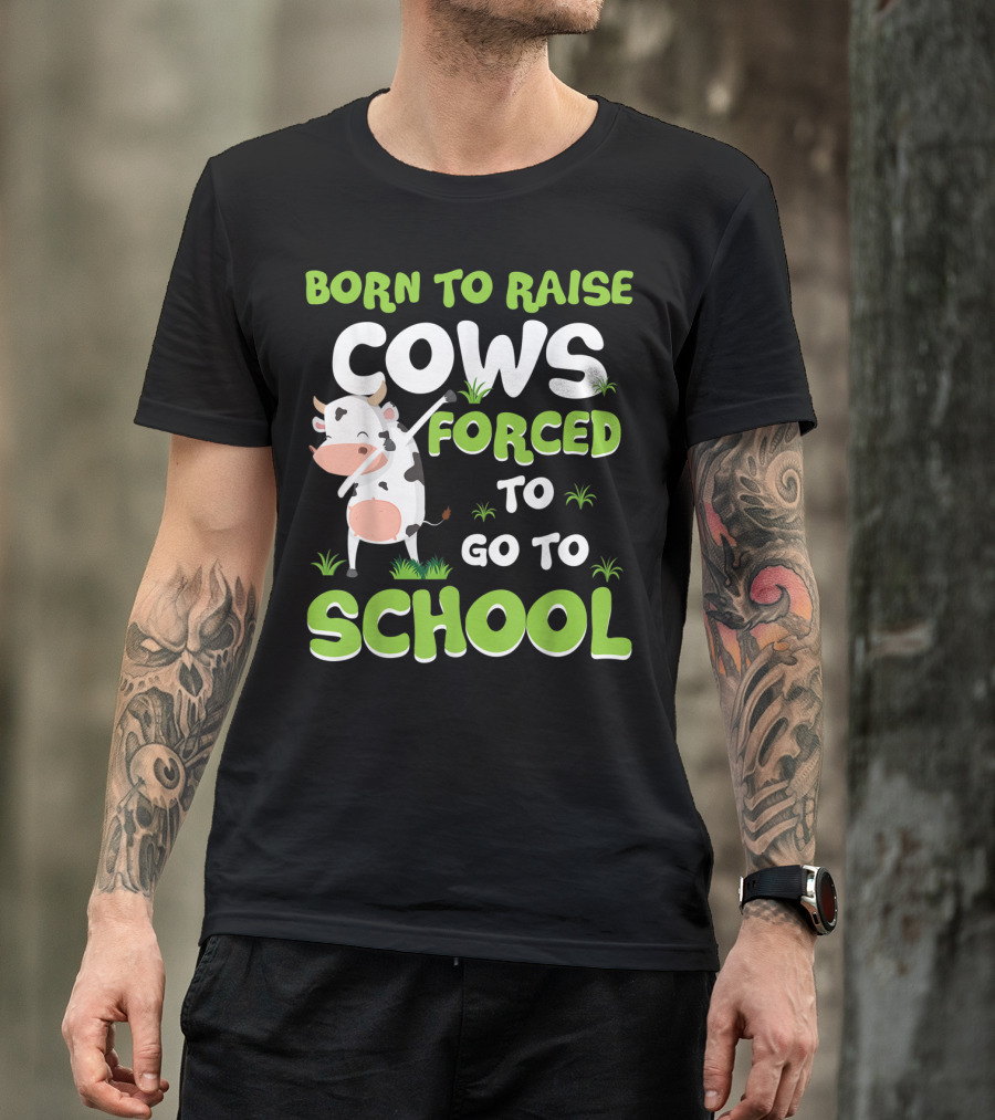 Born To Raise Cows Forced To Go To School T-Shirt
