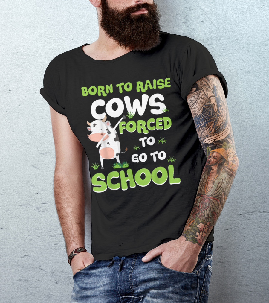 Born To Raise Cows Forced To Go To School T-Shirt