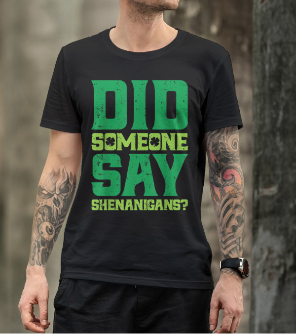 Did Someone Say Shenanigans St Patricks Day Clover T-Shirt