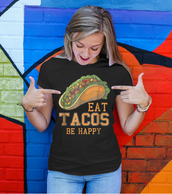 Eat Tacos Be Happy Taco Tuesday Vibes T-Shirt