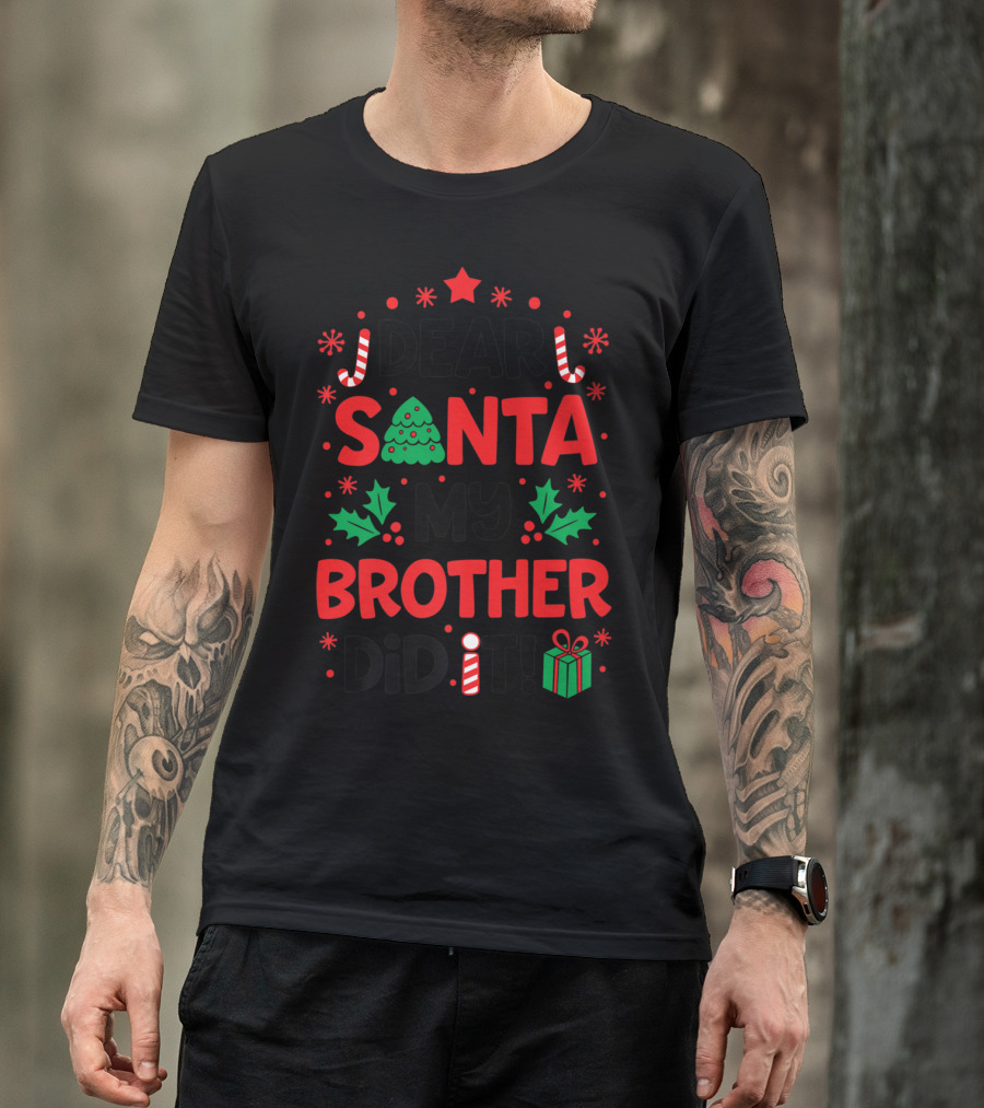 Dear Santa My Brother Did It Christmas Tree Candy Canes Holly Gift T-Shirt