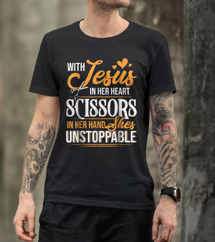 With Jesus In Her Heart Scissors In Her Hand She's Unstoppable T-Shirt