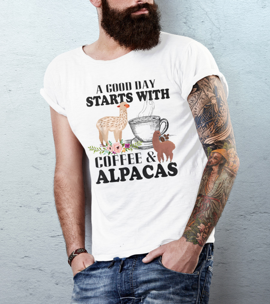 A Good Day Starts With Coffee And Alpacas With Flowers And Cup T-Shirt