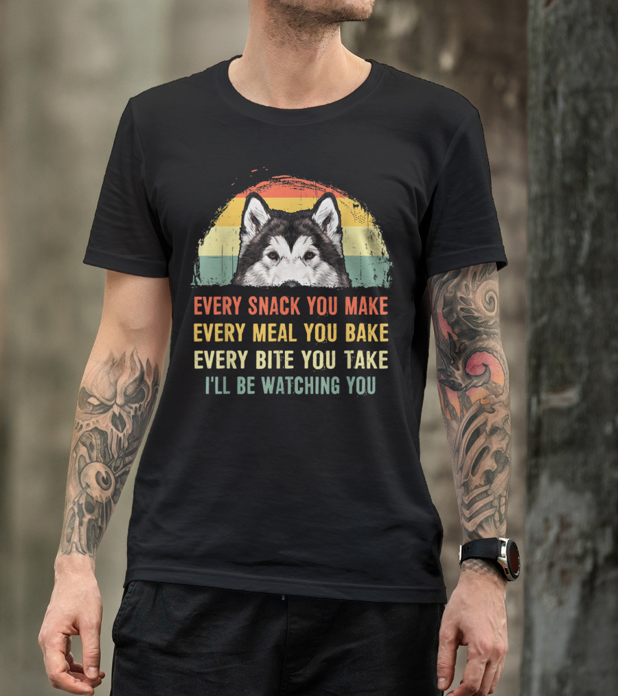 Every Snack You Make Every Meal You Bake Every Bite You Take I'll Be Watching You Alaskan Malamute T-Shirt