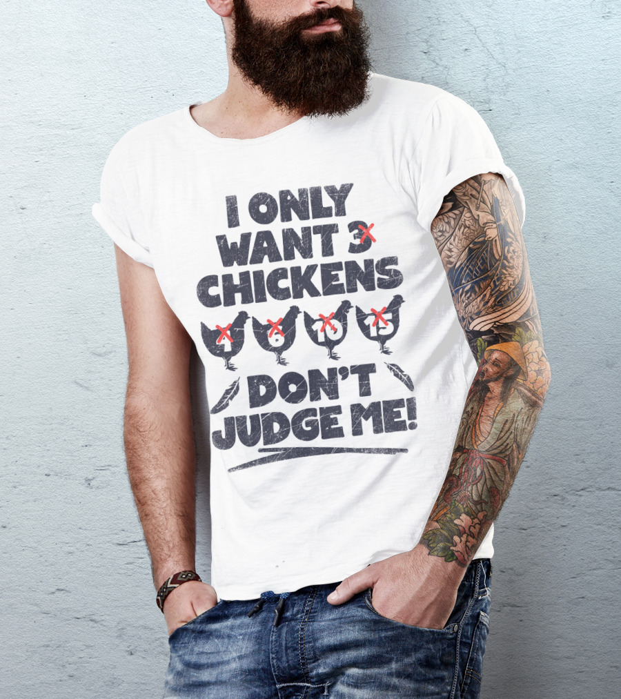 I Only Want 3 Chickens Don't Judge Me Chicken Lover T-Shirt
